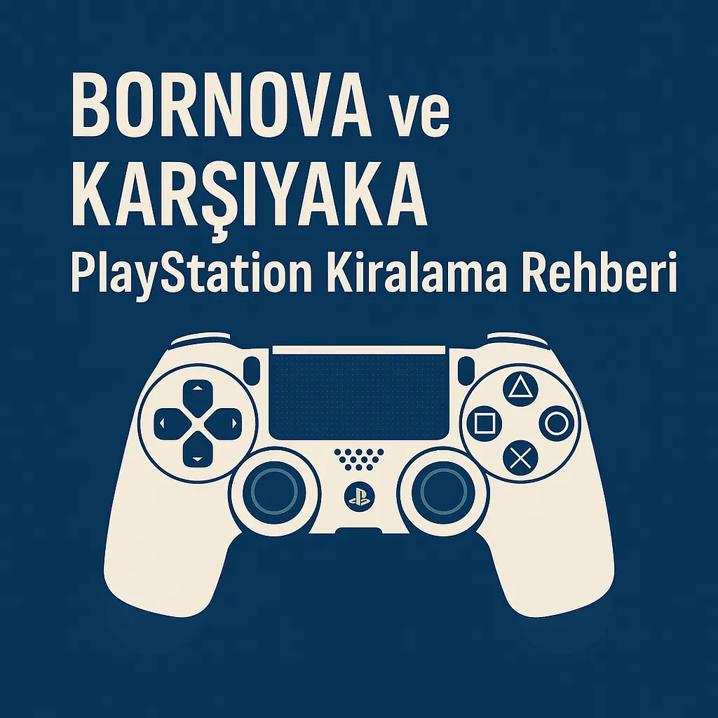 Bornova ve Karşıyaka’da PlayStation Kiralama Rehberi 1 bornova karsiyaka playstation